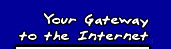 Your Gateway to the Internet